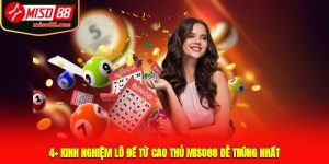4+ Kinh Nghiệm Lô Đề Từ Cao Thủ MISO88 Dễ Trúng Nhất