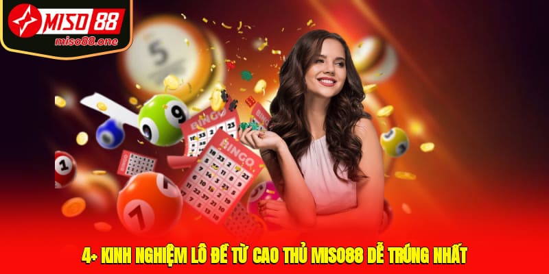 4+ Kinh Nghiệm Lô Đề Từ Cao Thủ MISO88 Dễ Trúng Nhất