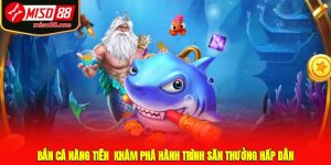 Bắn cá Nàng Tiên - Khám phá hành trình săn thưởng hấp dẫn