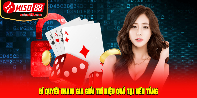 Bí quyết tham gia giải trí hiệu quả tại nền tảng