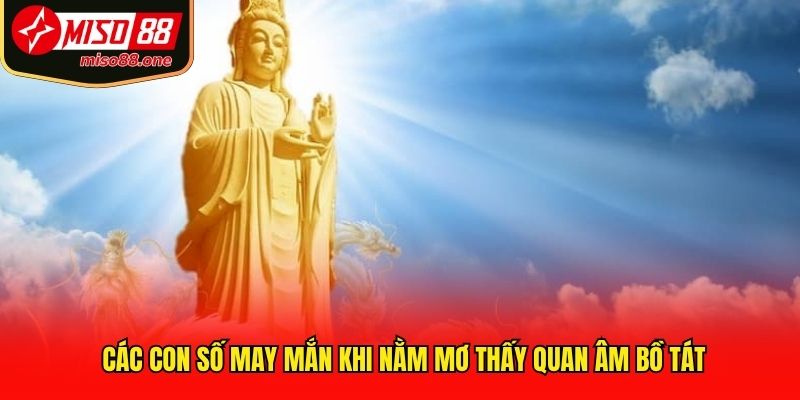 Các con số may mắn khi nằm mơ thấy Quan Âm Bồ Tát