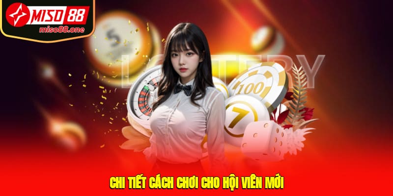 Chi tiết cách chơi cho hội viên mới