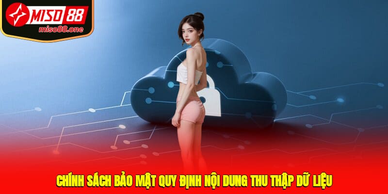 Chính sách bảo mật quy định nội dung thu thập dữ liệu