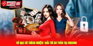 Cờ Bạc Có Trách Nhiệm - Giải Trí An Toàn Tại MISO88