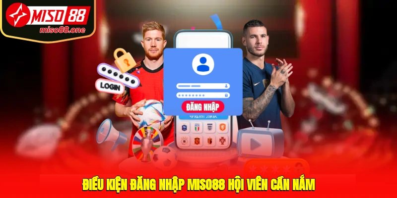 Điều kiện đăng nhập MISO88 hội viên cần nắm