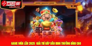 Game múa lân 2025 - Giải trí hấp dẫn, rinh thưởng đỉnh cao