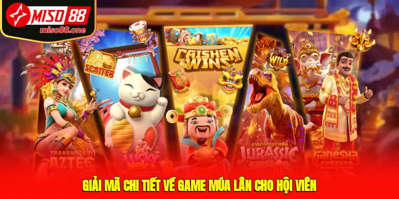 Giải mã chi tiết về game múa lân cho hội viên