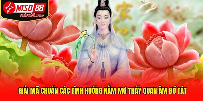 Giải mã chuẩn các tình huống nằm mơ thấy Quan Âm Bồ Tát