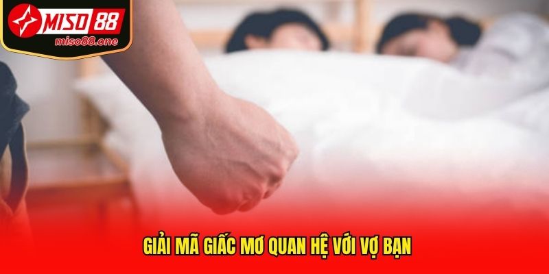 Giải mã giấc mơ quan hệ với vợ bạn
