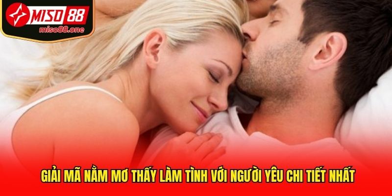 Giải mã nằm mơ thấy làm tình với người yêu chi tiết nhất