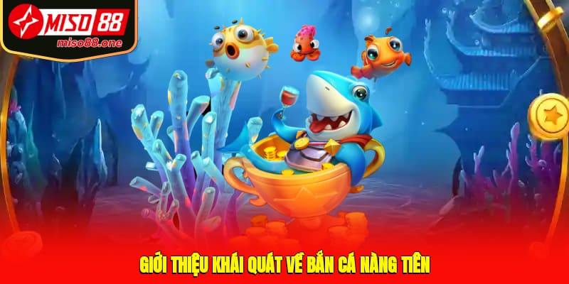 Giới thiệu khái quát về bắn cá Nàng Tiên
