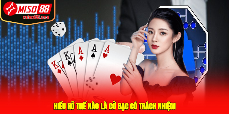 Hiểu rõ thế nào là cờ bạc có trách nhiệm