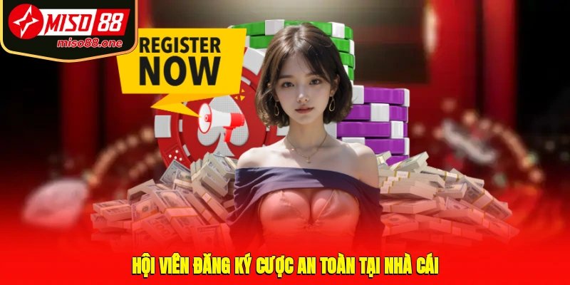 Hội viên đăng ký cược an toàn tại nhà cái