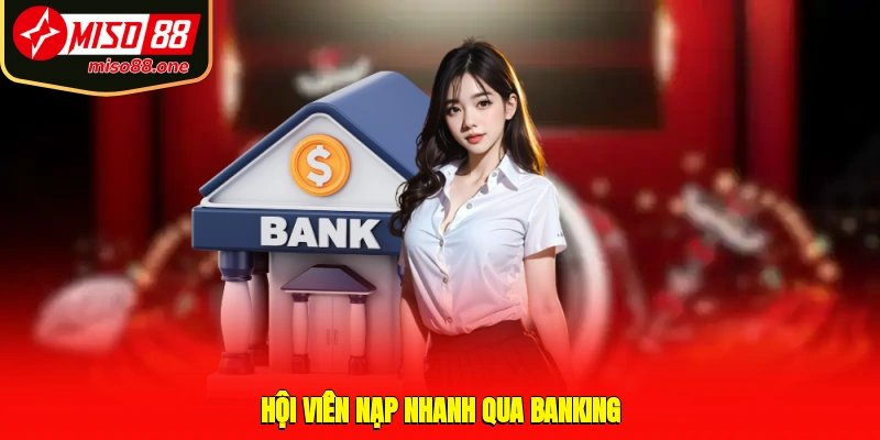 Hội viên nạp nhanh qua Banking