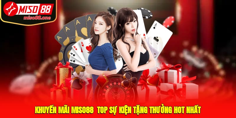 Khuyến Mãi MISO88 - Top Sự Kiện Tặng Thưởng Hot Nhất