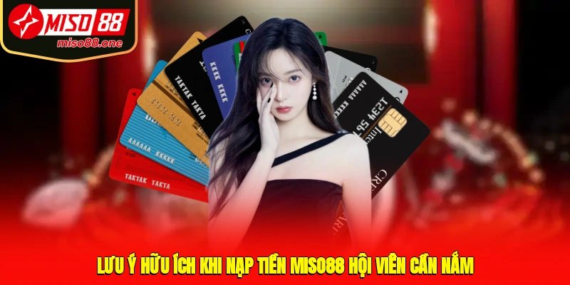 Lưu ý hữu ích khi nạp tiền MISO88 hội viên cần nắm