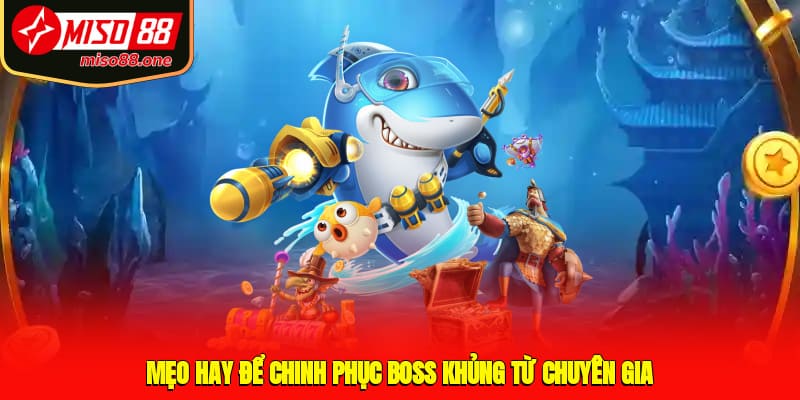 Mẹo hay để chinh phục boss khủng từ chuyên gia