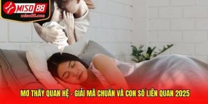 Mơ Thấy Quan Hệ - Giải Mã Chuẩn Và Con Số Liên Quan 2025