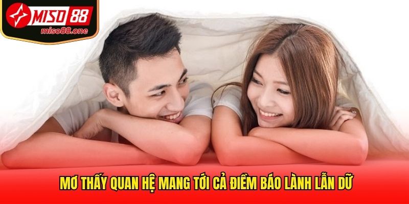 Mơ thấy quan hệ mang tới cả điềm báo lành lẫn dữ