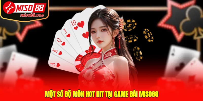 Một số bộ môn hot hit tại game bài MISO88