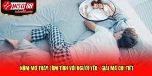 Nằm Mơ Thấy Làm Tình Với Người Yêu - Giải Mã Chi Tiết