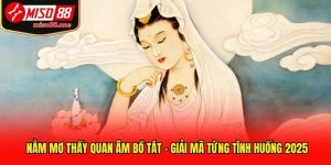 Nằm Mơ Thấy Quan Âm Bồ Tát - Giải Mã Từng Tình Huống 2025