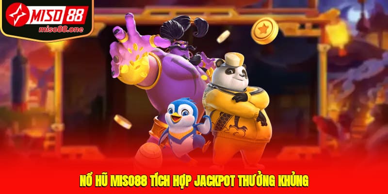 Nổ hũ MISO88 tích hợp Jackpot thưởng khủng