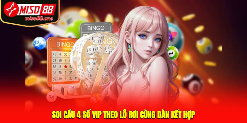 Soi cầu 4 số VIP theo lô rơi cùng dàn kết hợp
