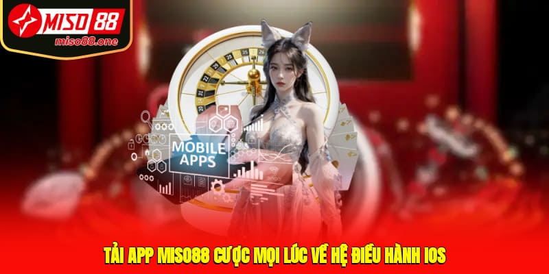 Tải app MISO88 cược mọi lúc về hệ điều hành iOS