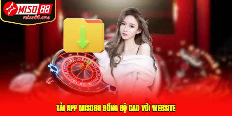 Tải app MISO88 đồng bộ cao với website