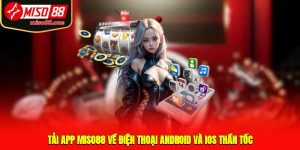 Tải App MISO88 Về Điện Thoại Android Và IOS Thần Tốc