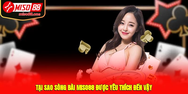 Tại sao sòng bài MISO88 được yêu thích đến vậy