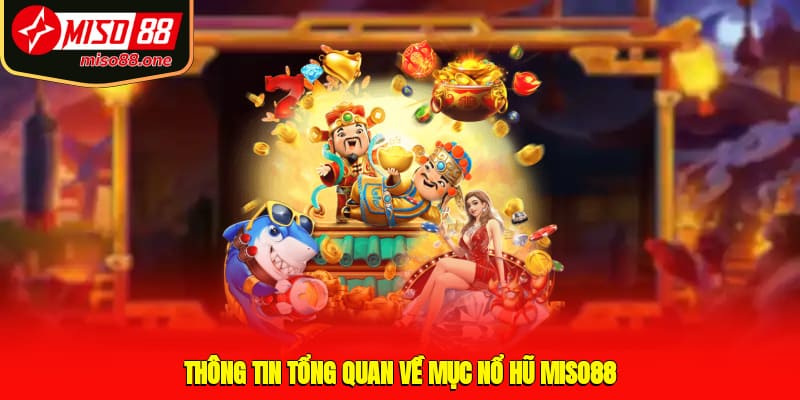 Thông tin tổng quan về mục nổ hũ MISO88