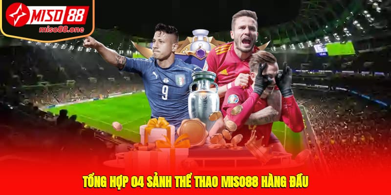 Tổng hợp 04 sảnh thể thao MISO88 hàng đầu