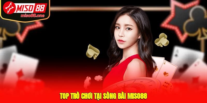 Top trò chơi tại sòng bài MISO88