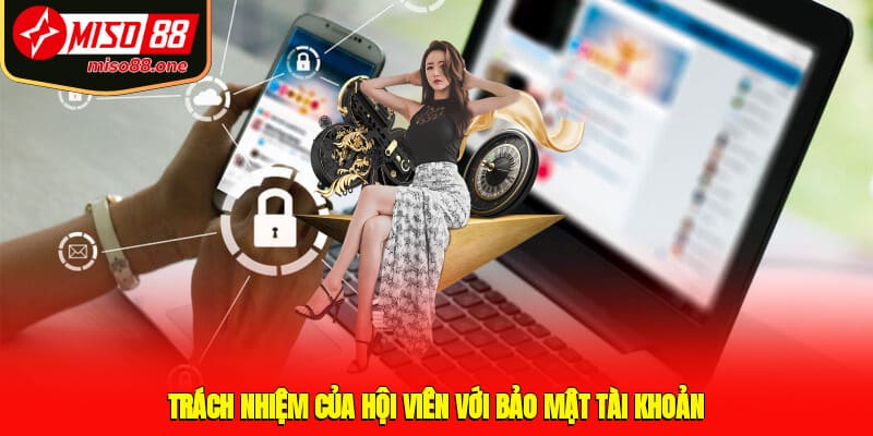 Trách nhiệm của hội viên với bảo mật tài khoản