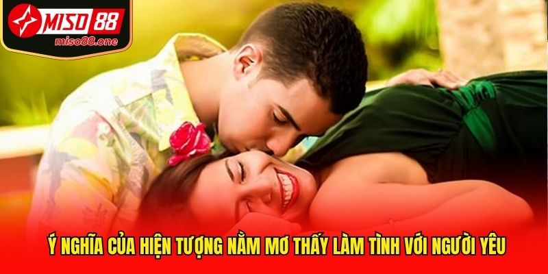 Ý nghĩa của hiện tượng nằm mơ thấy làm tình với người yêu